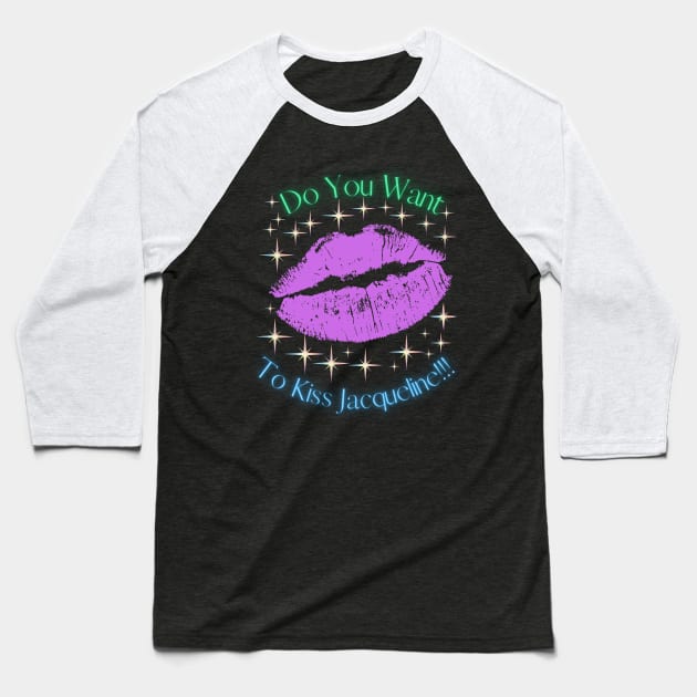 Do You Want To Kiss Jacqueline Baseball T-Shirt by MiracleROLart